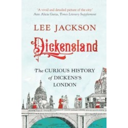 Dickensland: The Curious History of Dickens's London