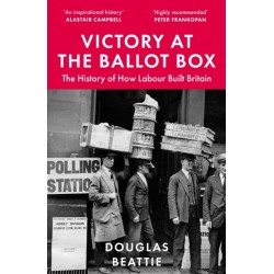 Victory at the Ballot Box: The History of How Labour Built Britain