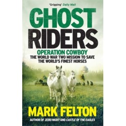 Ghost Riders: Operation Cowboy, the World War Two Mission to Save the World's Finest Horses