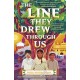 The Line They Drew Through Us
