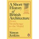 A Short History of British Architecture: From Stonehenge to the Shard