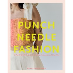 Punch Needle Fashion: 15 Punch Needle Projects for Crafting Accessories and Wearables