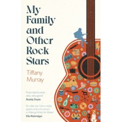 My Family and Other Rock Stars: ‘Gloriously tender and funny . . . a bohemian rhapsody of her very own' Sunday Times Book of the Year