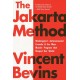 The Jakarta Method: Washington's Anticommunist Crusade and the Mass Murder Program that Shaped Our World