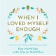 When I Loved Myself Enough: Inspiring words to help you find happiness and joy
