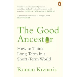 The Good Ancestor: How to Think Long Term in a Short-Term World