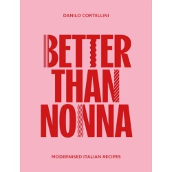 Better Than Nonna: Modernised Italian Recipes