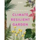 RHS What to Grow for a Climate Resilient Garden: Practical advice for gardeners on plants that can cope in all climates
