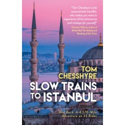 Slow Trains to Istanbul: ...And Back: A 4,570-Mile Adventure on 55 Rides