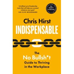 Indispensable: The No Bullsh*t Guide to Career Success