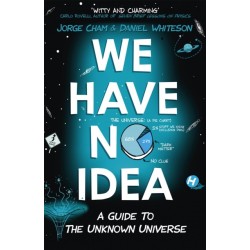 We Have No Idea: A Guide to the Unknown Universe