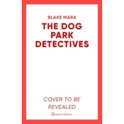 The Dog Park Detectives: Murder is never just a walk in the park . . .