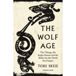 The Wolf Age: The Vikings, the Anglo-Saxons and the Battle for the North Sea Empire
