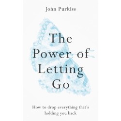 The Power of Letting Go: How to drop everything that's holding you back