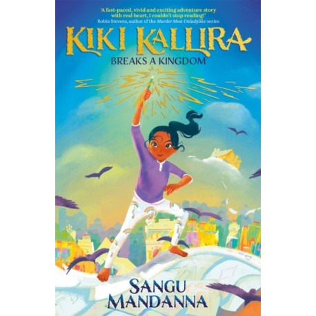 Kiki Kallira Breaks a Kingdom: Book 1 of a magical fantasy adventure from the author of Vanya and the Wild Hunt