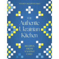 The Authentic Ukrainian Kitchen: Recipes from a Native Chef