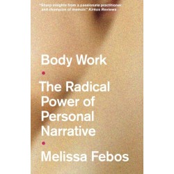 Body Work: The Radical Power of Personal Narrative