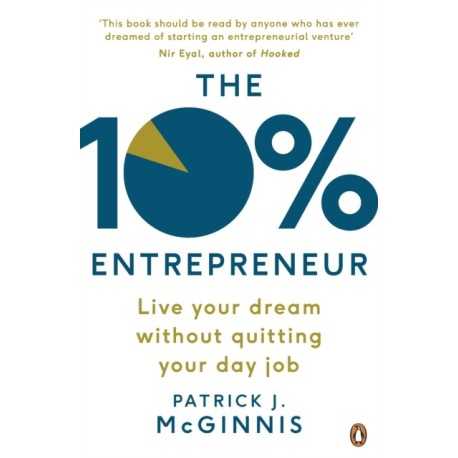 The 10% Entrepreneur: Live Your Dream Without Quitting Your Day Job