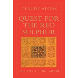 Quest for the Red Sulphur: The Life of Ibn 'Arabi