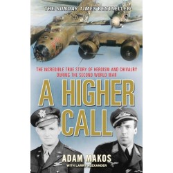 A Higher Call: The Incredible True Story of Heroism and Chivalry during the Second World War