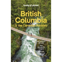 Lonely Planet British Columbia & the Canadian Rockies: Detailed Itineraries | Travel Like a Local | Insider Tips | Covers San Francisco and more