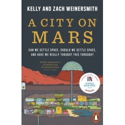 A City on Mars: Can We Settle Space, Should We Settle Space, and Have We Really Thought This Through?
