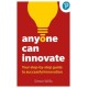 Anyone Can Innovate: Your step-by-step guide to successful innovation