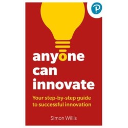 Anyone Can Innovate: Your step-by-step guide to successful innovation