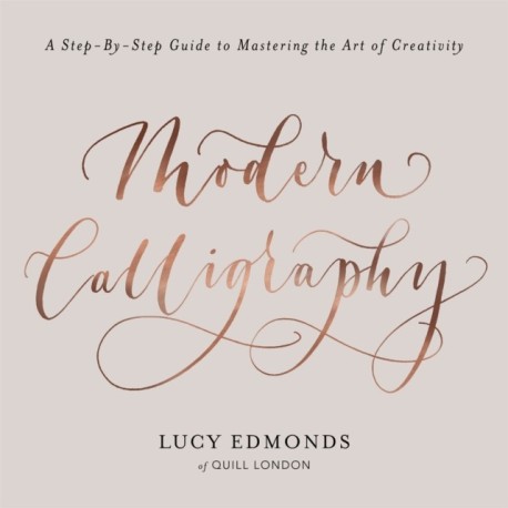 Modern Calligraphy: A Step-by-Step Guide to Mastering the Art of Creativity
