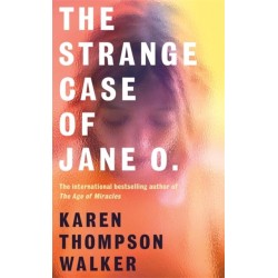The Strange Case of Jane O.: The extraordinary and unforgettable new novel from the international bestselling author of THE AGE OF MIRACLES