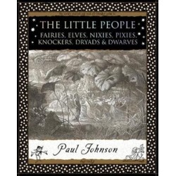 The Little People: Fairies, Elves, Nixies, Pixies, Knockers, Dryads and Dwarves