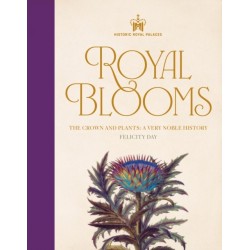 Historic Royal Palaces: Royal Blooms: The Crown and Plants: A Very Noble History