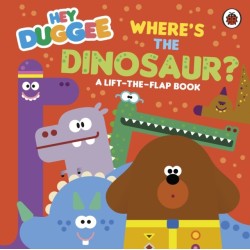 Hey Duggee: Where's the Dinosaur?: A Lift-the-Flap Book