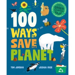 100 Ways to Save the Planet: Everything You Need to Know to Become a Green Super Hero!