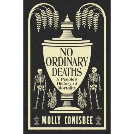 No Ordinary Deaths: A People's History of Mortality