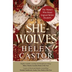 She-Wolves: The Women Who Ruled England Before Elizabeth