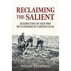 Reclaiming the Salient: Resurrecting the Great War Battlegrounds of Flanders Fields