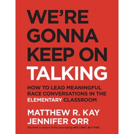 We're Gonna Keep On Talking: How to Lead Meaningful Race Conversations in the Elementary Classroom