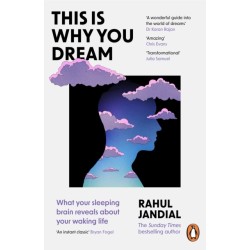 This Is Why You Dream: What your sleeping brain reveals about your waking life