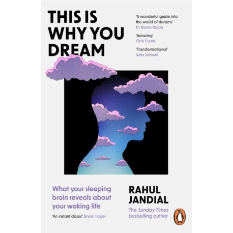 This Is Why You Dream: What your sleeping brain reveals about your waking life