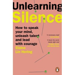Unlearning Silence: How to speak your mind, unleash talent and lead with courage