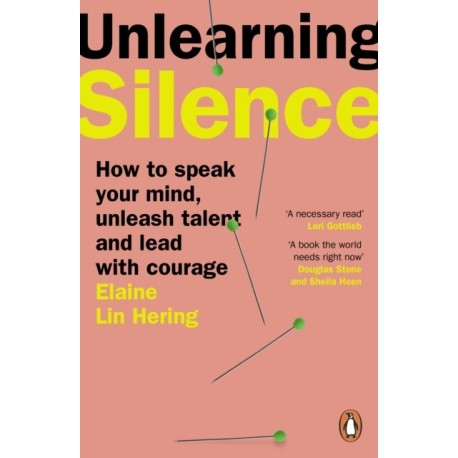 Unlearning Silence: How to speak your mind, unleash talent and lead with courage