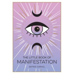 The Little Book of Manifestation: A Beginner’s Guide to Manifesting Your Dreams and Desires