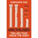 Uncivilised: A science historian explores ten founding ideas of Western civilisation and unearths their flaws