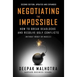 Negotiating the Impossible, Second Edition: How to Break Deadlocks and Resolve Ugly Conflicts (without Money or Muscle)