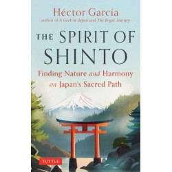 The Spirit of Shinto: Finding Nature and Harmony on Japan's Sacred Path