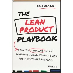 The Lean Product Playbook: How to Innovate with Minimum Viable Products and Rapid Customer Feedback
