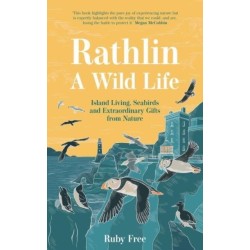 Rathlin, A Wild Life: Island Living, Seabirds and Extraordinary Gifts from Nature