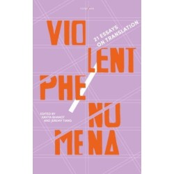 Violent Phenomena: 21 Essays on Translation