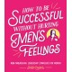 How to Be Successful Without Hurting Men’s Feelings: Non-threatening Leadership Strategies for Women